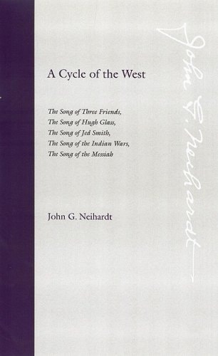 A Cycle of the West: The Song of Three Friends, The Song of Hugh Glass, The Song of Jed Smith, The Song of the Indian Wars, The Song of the Messiah