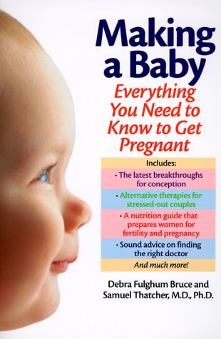Making a Baby: Everything You Need to Know to Get Pregnant