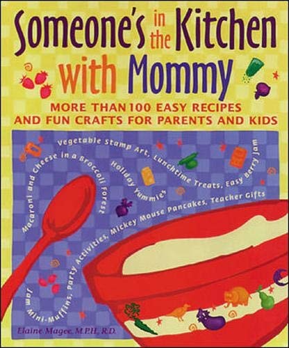 Someone's in the Kitchen with Mommy : 100 Easy Recipes and Fun Crafts for Parents and Kids