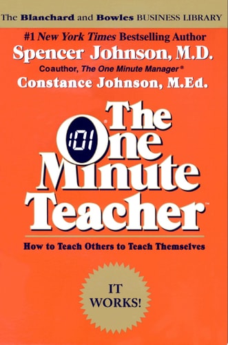 The One Minute Teacher: How to Teach Others to Teach Themselves