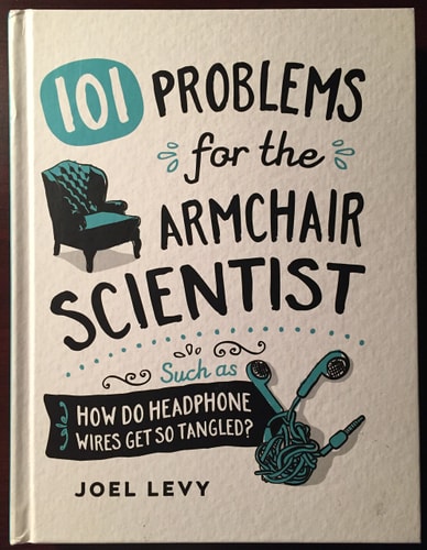 101 Problems for the Armchair Scientist Such as How do Headphone Wires Get So Tangled?