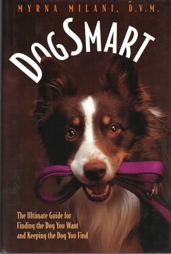 Dogsmart: The Ultinmate Guide for Finding the Dog You Want and Keeping the Dog You Find