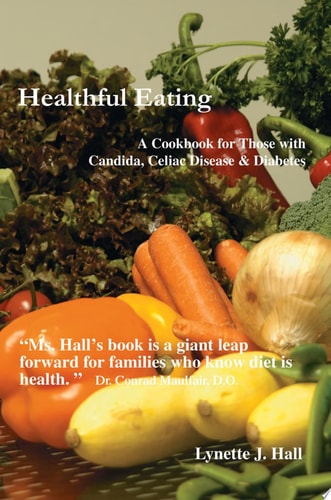 Healthful Eating: A Cookbook for Those with Candida, Celiac Disease & Diabetes