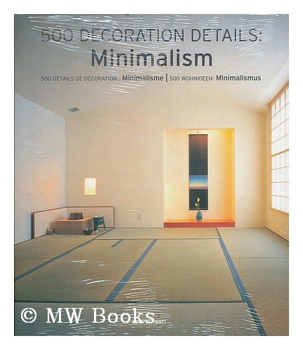 500 Decoration Details: Minimalism: 500 Details de Decoration: Minimalisme/500 Wohnideen: Minimalismus (Interior Design) (German Edition)