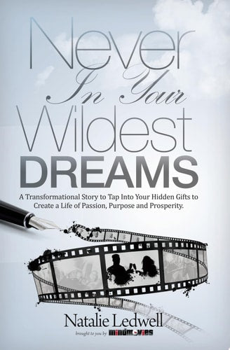 Never In Your Wildest Dreams: A Transformational Story to Tap Into Your Hidden Gifts to Create a Life of Passion