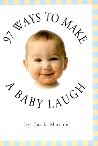 97 Ways to Make a Baby Laugh
