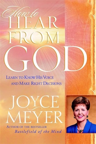 How to Hear from God: Learn to Know His Voice and Make Right Decisions