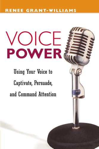 Voice Power: Using Your Voice to Captivate, Persuade, and Command Attention