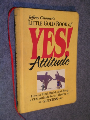 Little Gold Book of YES! Attitude: How to Find, Build and Keep a YES! Attitude for a Lifetime of SUCCESS