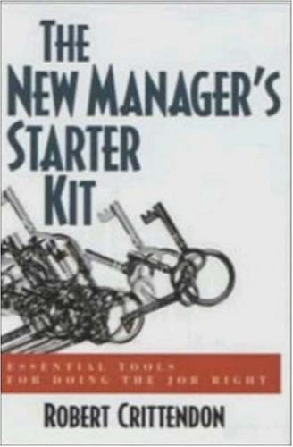 The New Manager's Starter Kit: Essential Tools for Doing the Job Right