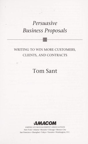 Persuasive Business Proposals: Writing to Win More Customers, Clients, and Contracts