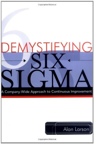 Demystifying Six Sigma: A Company-Wide Approach to Continuous Improvement