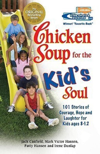 Chicken Soup for the Kid's Soul Stories of Courage, Hope and Laughter for Kids Ages 8-12