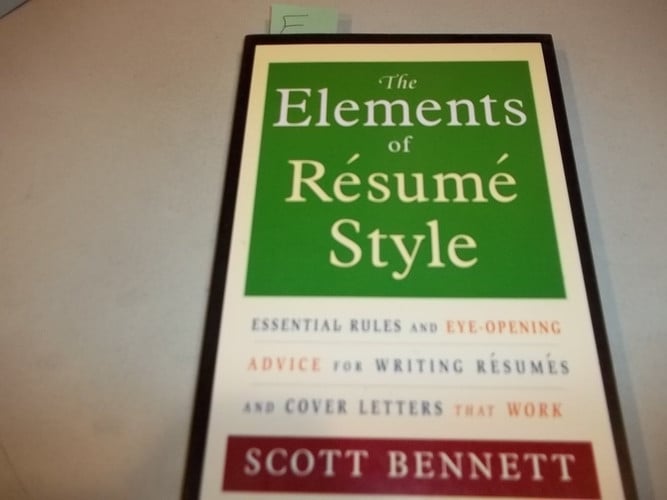 The Elements of Resume Style: Essential Rules and Eye-Opening Advice for Writing Resumes and Cover Letters that Work