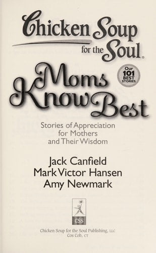 Chicken Soup for the Soul: Moms Know Best: Stories of Appreciation for Mothers and Their Wisdom