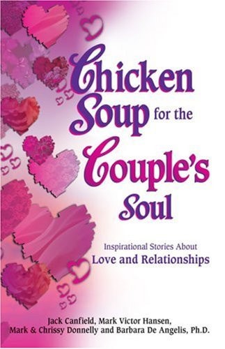 Chicken Soup for the Couple's Soul: Inspirational Stories About Love and Relationships (Chicken Soup for the Soul)