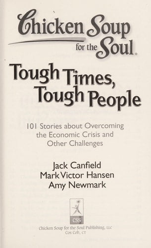 Chicken Soup for the Soul: Tough Times, Tough People: 101 Stories about Overcoming the Economic Crisis and Other Challenges