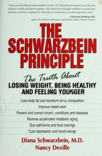 The Schwarzbein Principle: The Truth about Losing Weight, Being Healthy and Feeling Younger