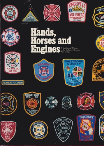 Hands, Horses & Engines: A Centennial History of the Baltimore County Fire Service