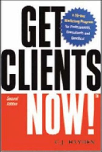 Get Clients Now!(TM): A 28-Day Marketing Program for Professionals, Consultants, and Coaches