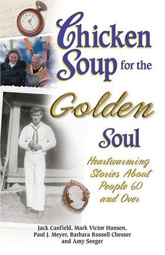 Chicken Soup for the Golden Soul: Heartwarming Stories for People 60 and Over (Chicken Soup for the Soul)