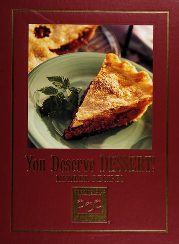 You Deserve Dessert! - Member Recipes (Cooking Arts Collection)
