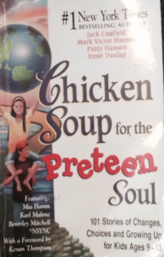 Chicken Soup for the Preteen Soul 101 Stories of Changes, Choices and Growing Up for Kids, Ages 9-13
