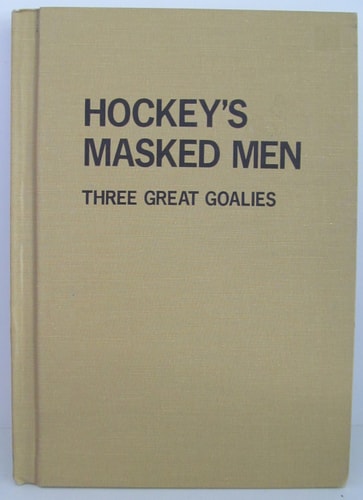 Hockey's Masked Men: Three Great Goalies