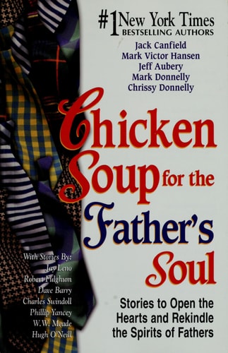 Chicken Soup for the Father's Soul: 101 Stories to Open the Hearts and Rekindle the Spirits of Fathers (Chicken Soup for the Soul)