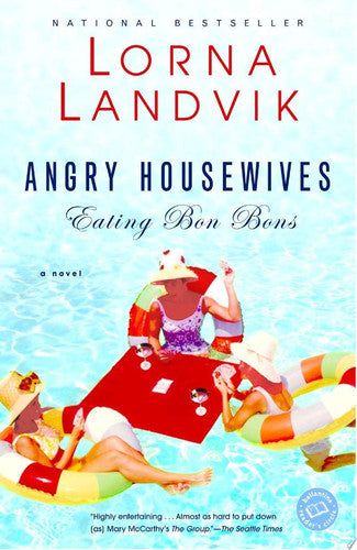Angry Housewives Eating Bon Bons A Novel