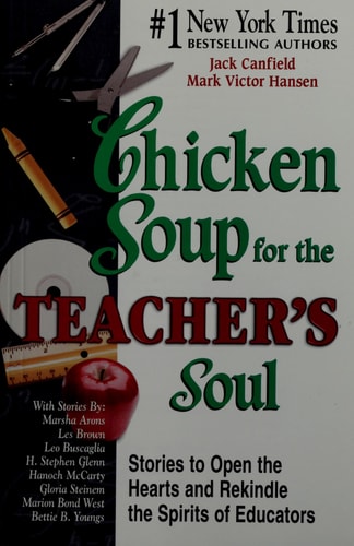 Chicken Soup for the Teacher's Soul: Stories to Open the Hearts and Rekindle the Spirit of Educators (Chicken Soup for the Soul)