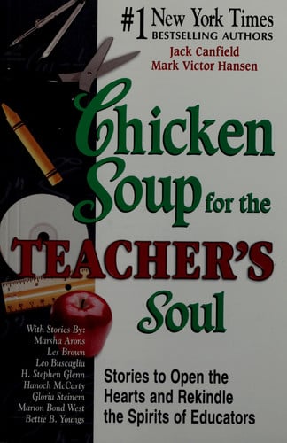Chicken Soup for the Teacher's Soul: Stories to Open the Hearts and Rekindle the Spirit of Educators (Chicken Soup for the Soul)