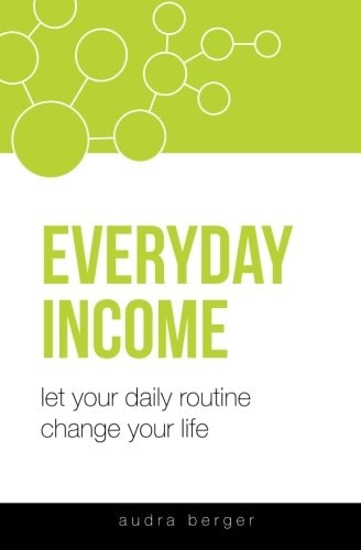 Everyday Income: Let Your Daily Routine Change Your Life