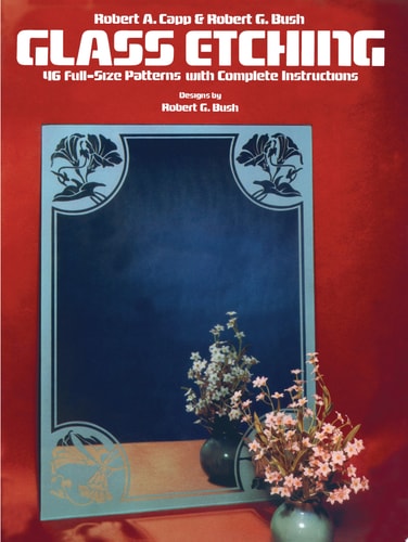 Glass Etching: 46 Full-Size Patterns with Complete Instructions