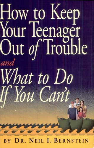 How to Keep Your Teenager Out of Trouble and What to Do if You Can't