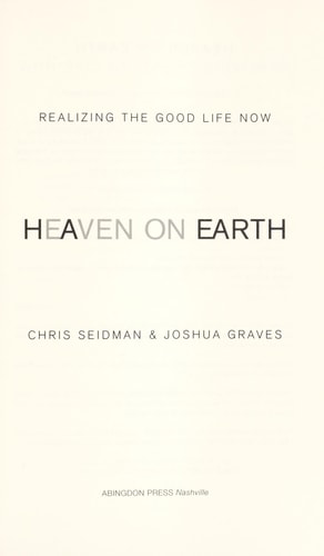 Heaven on Earth: Realizing the Good Life Now