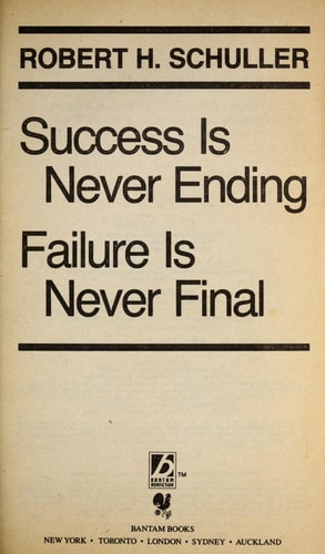 Success Is Never Ending, Failure Is Never Final: How to Achieve Lasting Success Even in the Most Difficult Times
