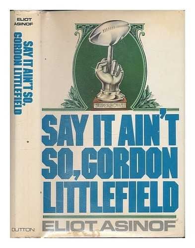 Say it ain't so, Gordon Littlefield: A novel
