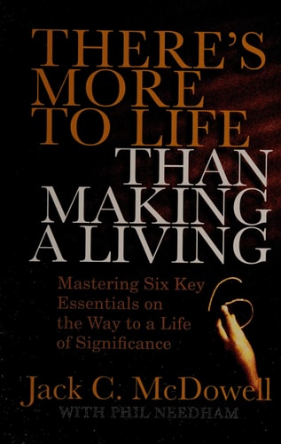 There's More to Life than Making a Living: Mastering Six Key Essentials on the Way to a Life of Significance