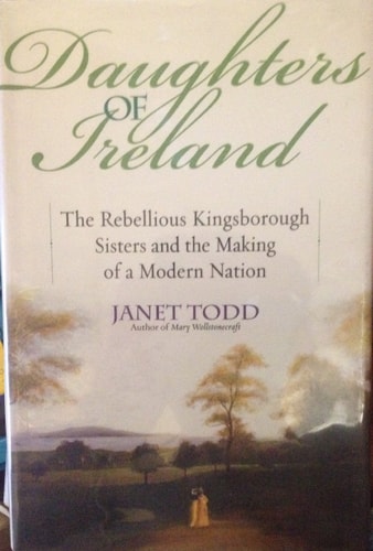 Daughters of Ireland: The Rebellious Kingsborough Sisters and the Making of a Modern Nation