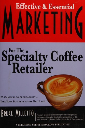 Effective and Essential Marketing for the Specialty Coffee Retailer