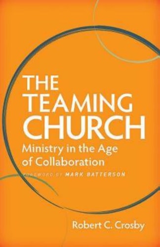 The Teaming Church: Ministry in the Age of Collaboration