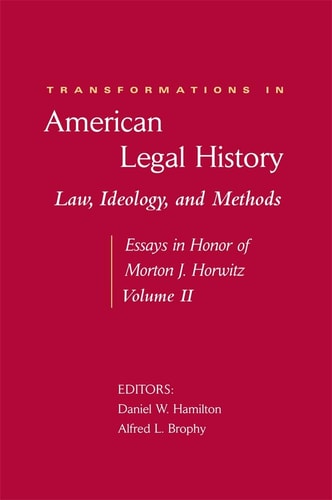 Law, Ideology, and Methods: Essays in Honor of Morton J. Horwitz (II) (Transformations in American Legal History)