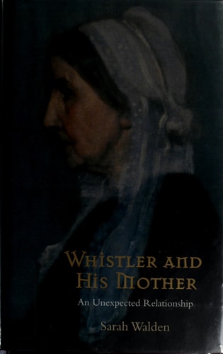 Whistler and His Mother: An Unexpected Relationship: Secrets of an American Masterpiece