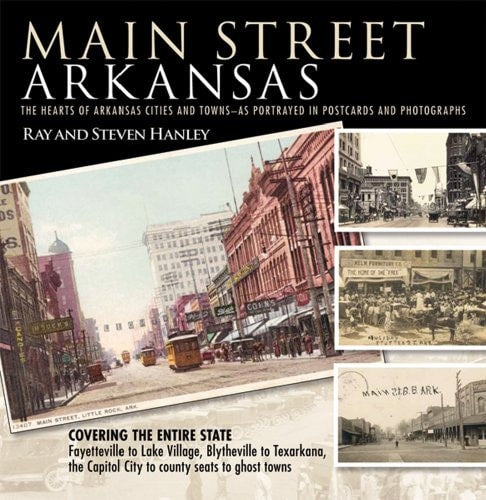 Main Street Arkansas: The Hearts of Arkansas Cities and Towns?as Portrayed in Postcards and Photographs