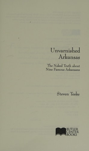 Unvarnished Arkansas: The Naked Truth about Nine Famous Arkansans