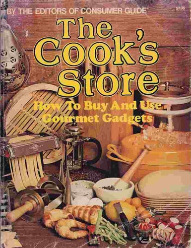 The Cook's store: How to buy and use gourmet gadgets (A Fireside book)