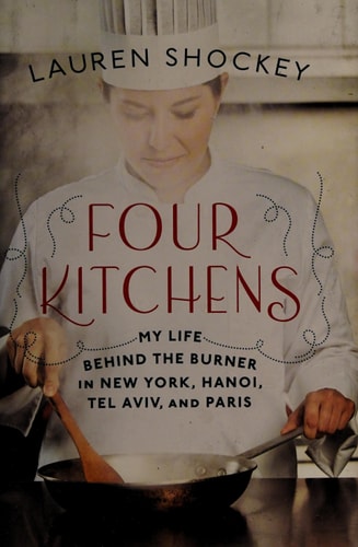 Four Kitchens: My Life Behind the Burner in New York, Hanoi, Tel Aviv, and Paris