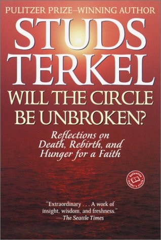 Will the Circle Be Unbroken?: Reflections on Death, Rebirth, and Hunger for a Faith (Ballantine Reader's Circle)
