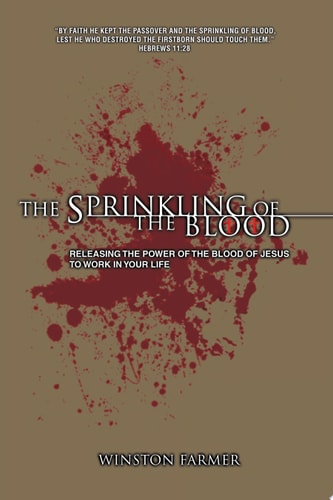 The Sprinkling of The Blood: Releasing the Power of the Blood of Jesus to Work in Your Life